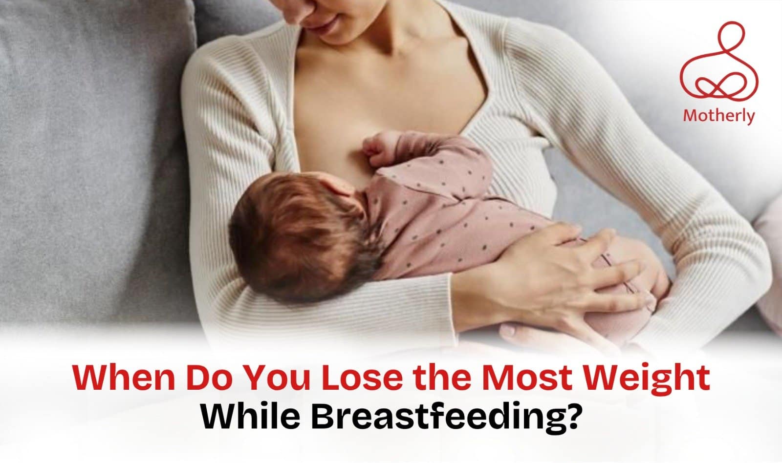 When Do You Lose the Most Weight While Breastfeeding? 3 When Do You Lose the Most Weight While Breastfeeding?